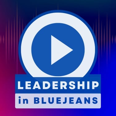 Leadership in Bluejeans Podcast